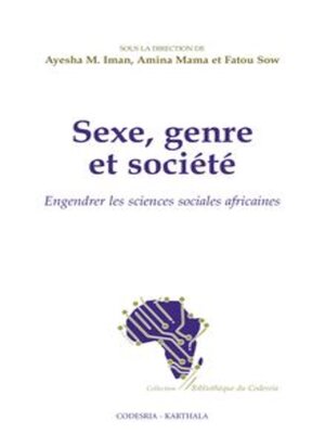 cover image of Sexe, Genre Et Société Codesria - Karthala Engendrer Les Sciences Sociales Africaines